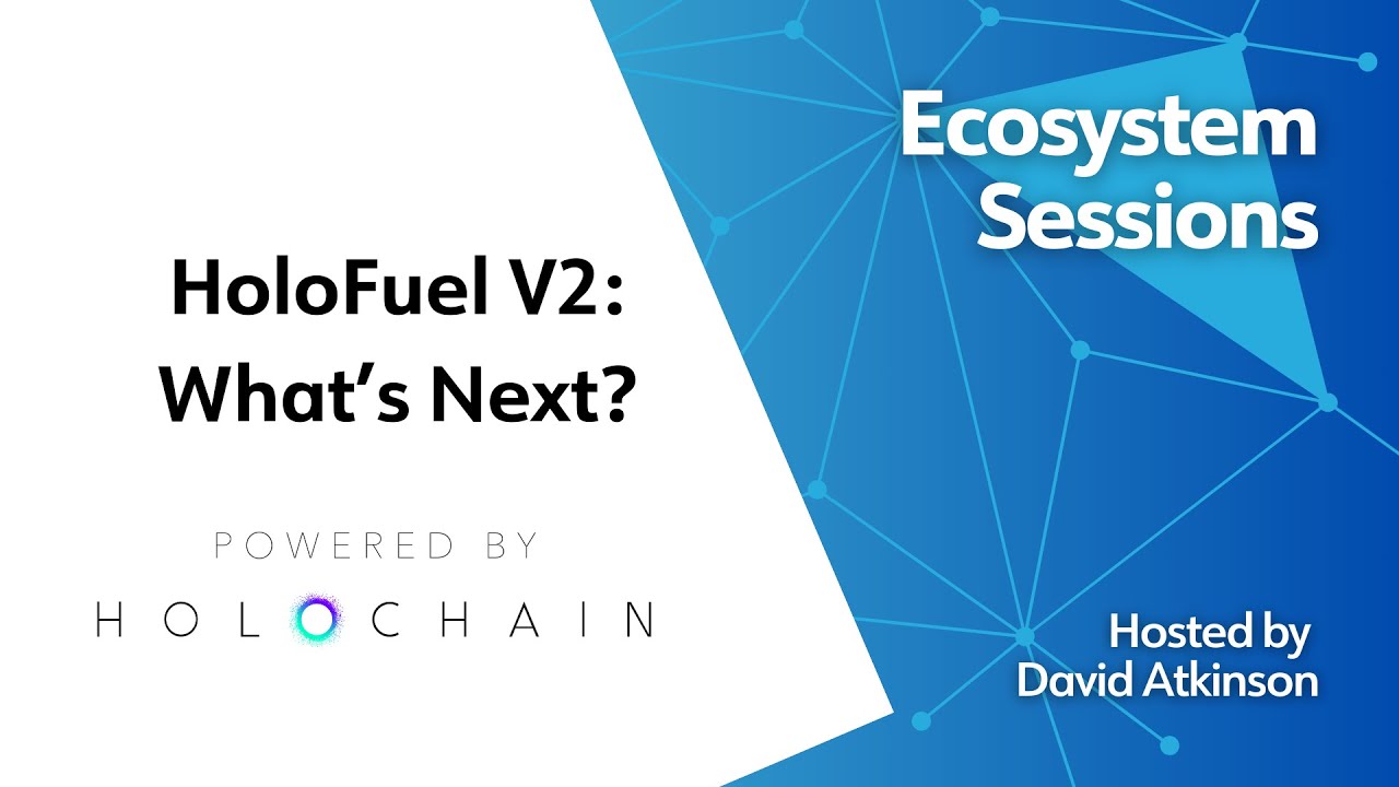 Ecosystem Sessions - HoloFuel V2: What's Next