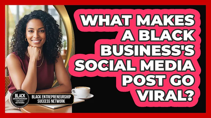 What Makes A Black Business's Social Media Post Go Viral? - Black Entrepreneurship Success Network