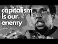 KWAME TURE: CAPITALISM IS OUR ENEMY (Ancestors Speak)