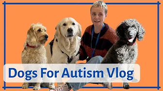 Dogs For Autism|Training Centre Vlog