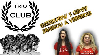 Interview s Gipsy Jankou a Vierkou (Trio Club 5.11.2022)