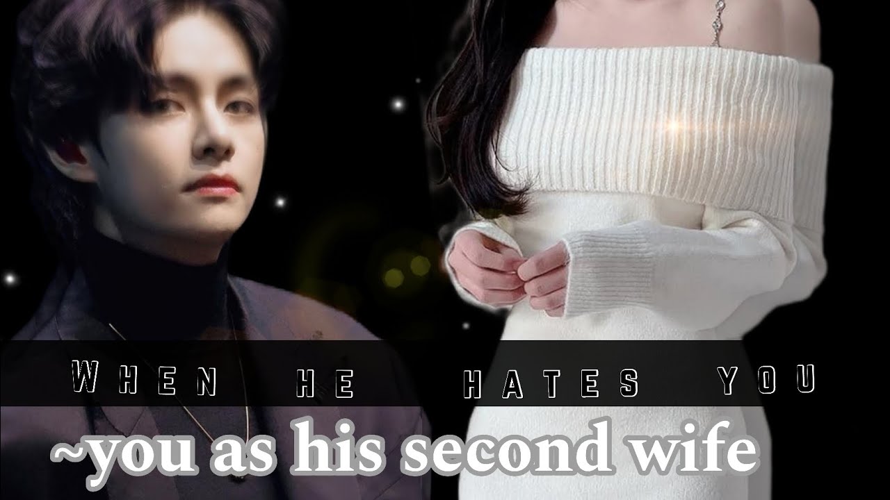 WHEN HE HATES YOU ~ YOU AS HIS SECOND WIFE.||TAEHYUNG ONE-SHOT||✨️