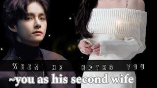 WhEn He haTesYoU~ You as His SeConD WifE.||Taehyung Oneshot♡♡||