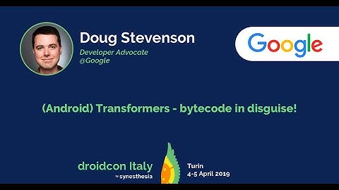 Doug Stevenson - (Android) Transformers - bytecode in disguise!