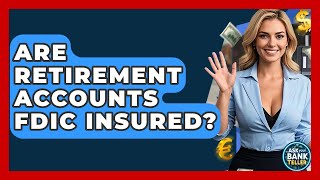 Are Retirement Accounts FDIC Insured? - Ask Your Bank Teller