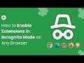 How to Enable Extensions in Incognito Mode on Any Browser