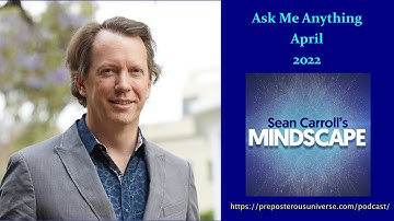 Mindscape Ask Me Anything, Sean Carroll | April 2022