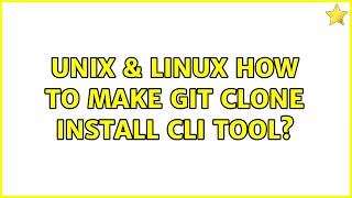 Unix & Linux: How to make git clone install cli tool (2 Solutions!!) Guide