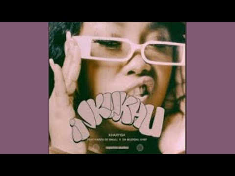 Khanyisa (ft Kabza De Small Da Muziqal Chef) - Inkukhu (Official Audio) AMAPIANO