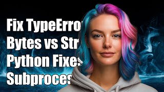 Fixing TypeError: a bytes-like object is required, not 'str' in Python Subprocess