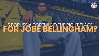 Is Borussia Dortmund the Right Decision for Jobe Bellingham?