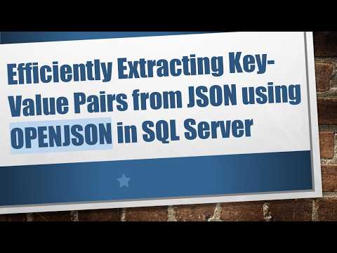 Efficiently Extracting Key-Value Pairs from JSON using OPENJSON in SQL Server