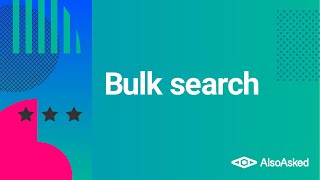 AlsoAsked Bulk Search feature