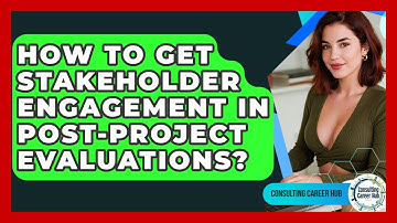 How To Get Stakeholder Engagement In Post-Project Evaluations? - Consulting Career Hub