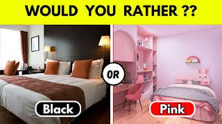 Would you rather Black or pink ? Would You Rather