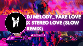DJ MELODY_'FAKE LOVE X STEREO LOVE (SLOW REMIX) || No Copy Right Sound