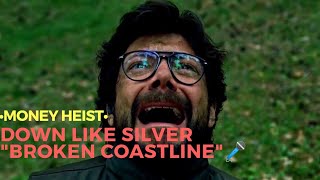 Down Like Silver "Broken Coastline"🎤 • Money heist