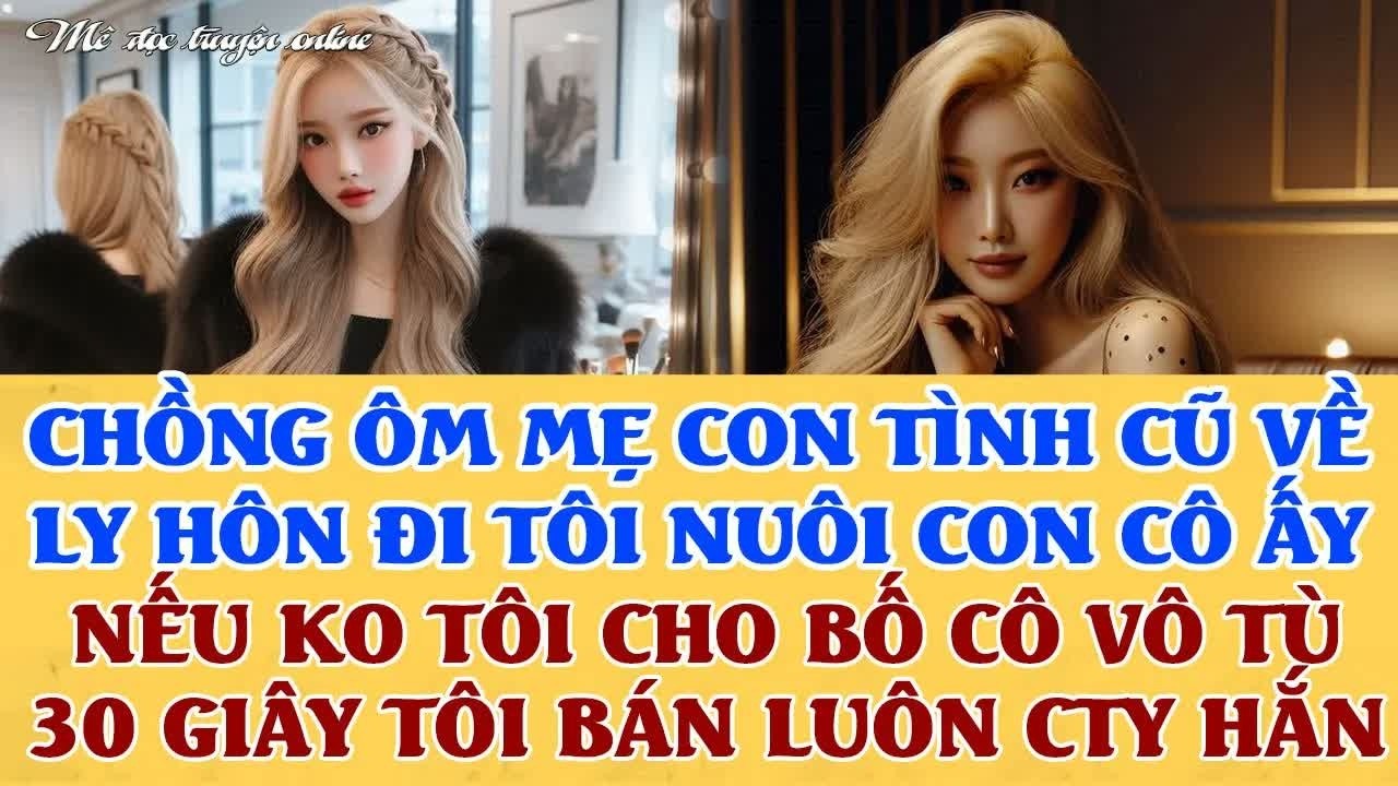 Bị chồng đưa mẹ con tình cũ đến ép ký đơn ly hôn tay trắng, cô vợ chỉ mất 30 giây để khiến anh ta hố