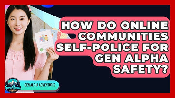 How Do Online Communities Self-police For Gen Alpha Safety? - Gen Alpha Adventures