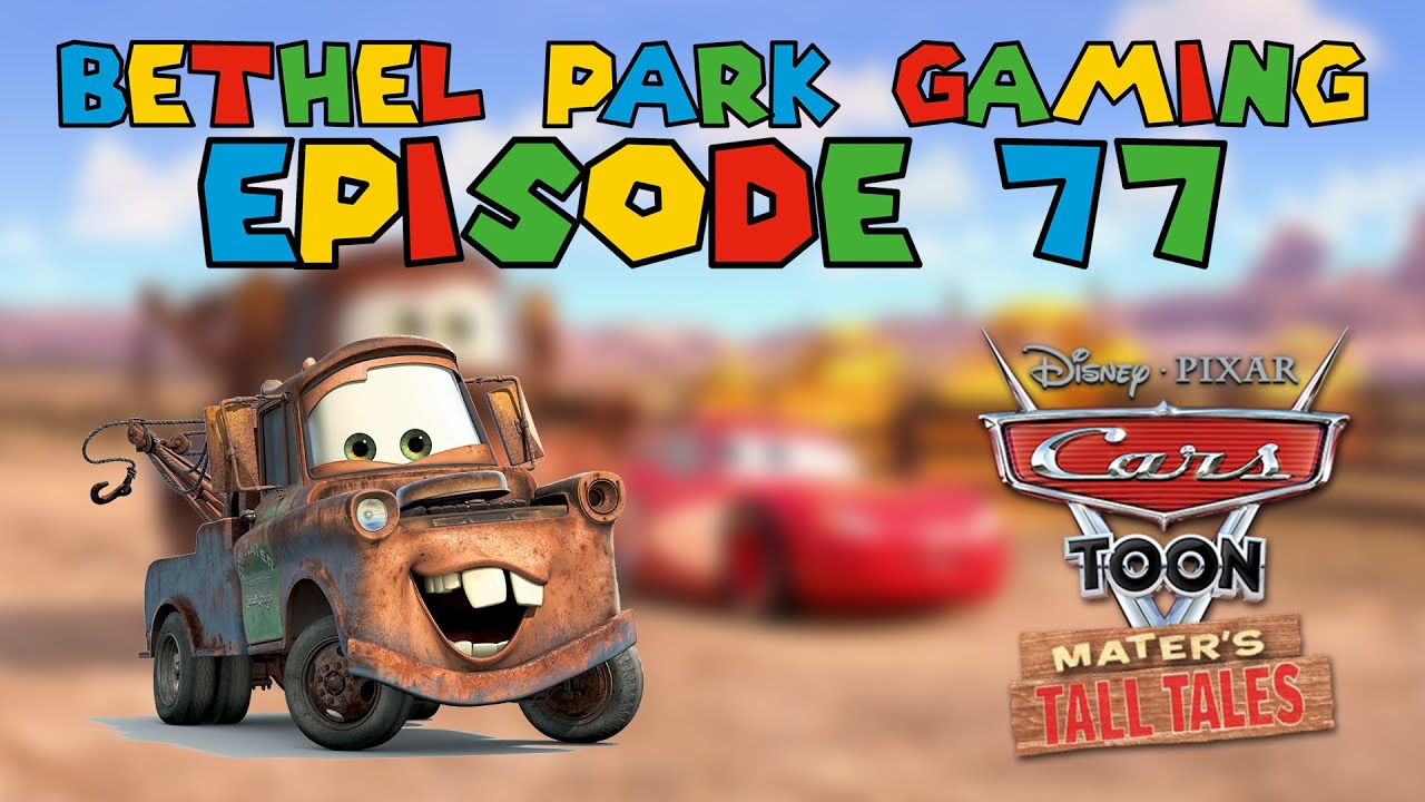 Bethel Park Gaming Episode 77 Having Lots of Fun in Cars Toon Mater