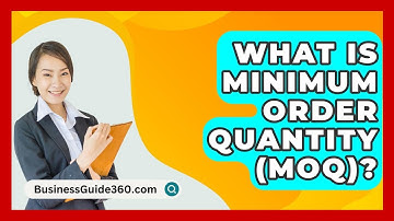 What Is Minimum Order Quantity (MOQ)? - BusinessGuide360.com