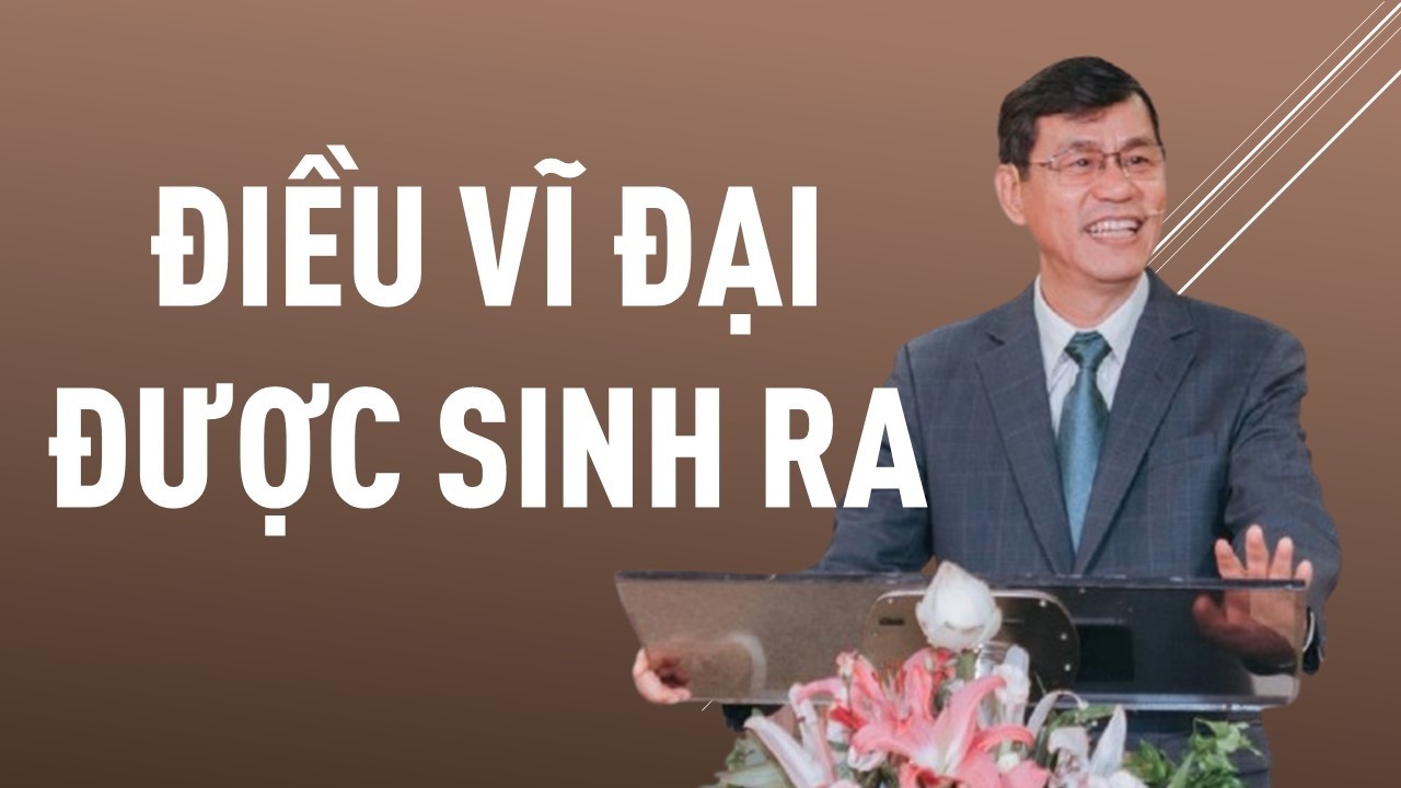 ĐIỀU VĨ ĐẠI ĐƯỢC SINH RA  || Mục sư DƯƠNG THÀNH LÂM || HỘI THÁNH MƠ ƯỚC #duongthanhlam