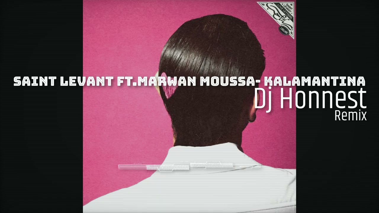 SAINT LEVANT ft.MARWAN MOUSSA- KALAMANTINA Dj Honnest Remix