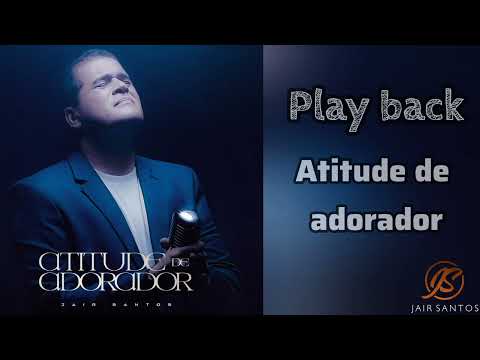Cante comigo ATITUDE DE ADORADOR PLAY BACK