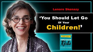 Why You Should Spend LESS Time With Your Kids - Lenore Skenazy :E76