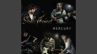 Video thumbnail of "Shell Project - Mercury"