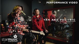 Yan Ang Pag-Ibig - Six Part Invention (Performance Video)