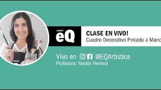 Clase en Vivo EQ - Cuadro decorativo pintado a mano con Yamila Herrera Clase en Vivo EQ - Cuadro decorativo pintado a mano con Yamila Herrera