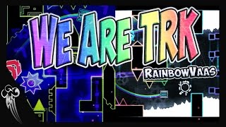 We Are TRK By RainbowVaas ( Me ) / Geometry Dash 2.1