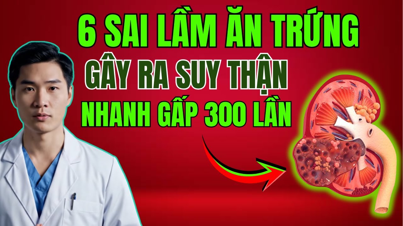 Ăn Trứng Sai Cách: 6 Sai Lầm Khiến Suy Thận Âm Thầm, Creatinine Tăng, Tiểu Bọt Trắng