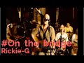 Rickie-G # On the bridge