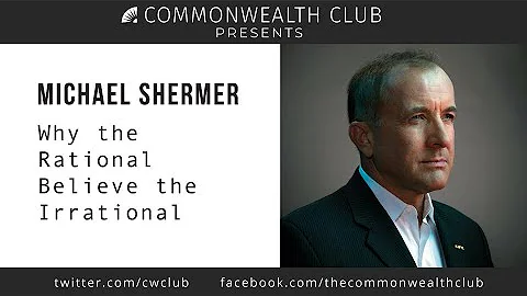 Michael Shermer: Why the Rational Believe the Irrational