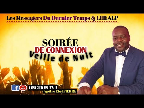 SOIREE DE CONNEXION   / VENDREDI 15  OCTOBRE 2021 / LHEALP / Apôtre Ebel PIERRE