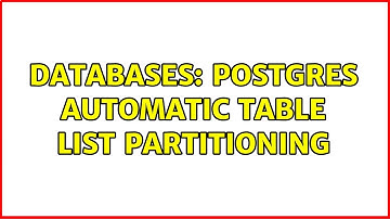 Databases: postgres automatic table list partitioning