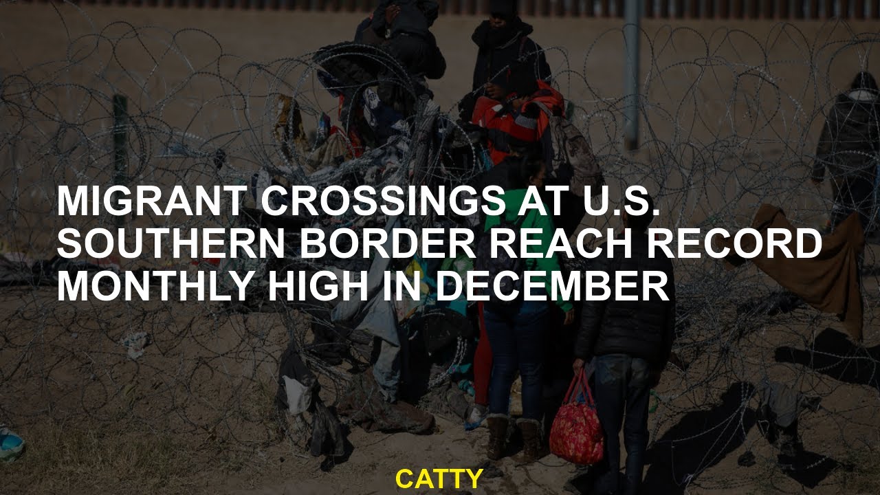 Migrant crossings at U.S. southern border reach record monthly high in ...