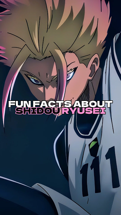 FUN FACTS ABOUT SHIDOU RYUSEI #anime #bluelock