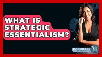 What Is Strategic Essentialism? - Philosophy Beyond