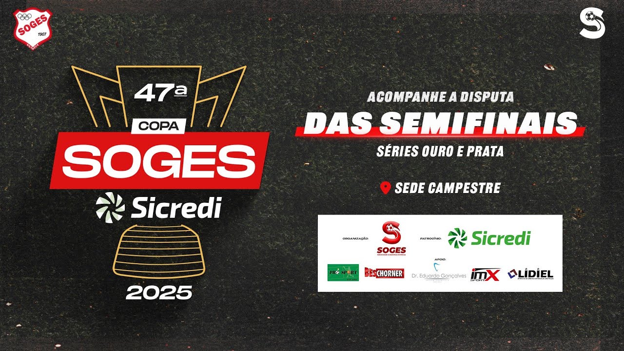 47ª COPA SOGES SICREDI 2025 - SEMI FINAIS VOLTA