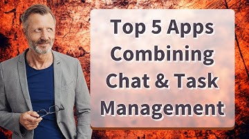 Top 5 Apps Combining Chat & Task Management