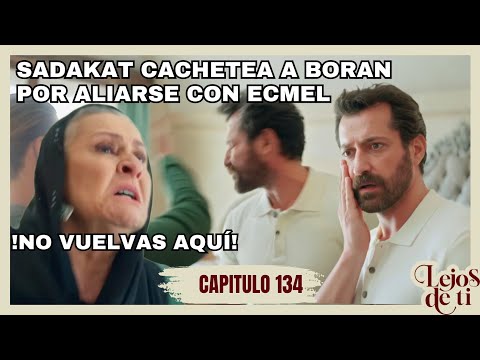 LEJOS DE TI | Capítulo 134 | Sadakat cachetea a Boran por aliarse con Ecmel  | Telemundo