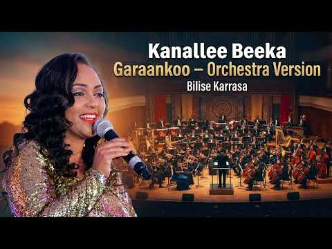 Kanallee Beeka Garaankoo Orchestra Version By Bilise Karrasa 
