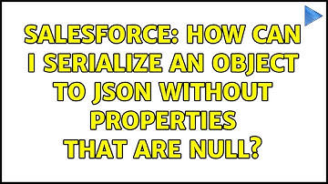 Salesforce: How can I serialize an object to JSON without properties that are null? (3 Solutions!!)