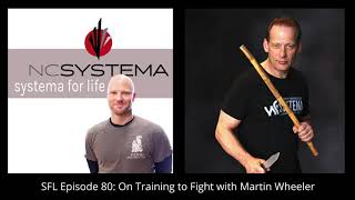 Systema For Life Episode 80: On Training to Fight with Martin Wheeler