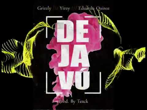 DEJA VU // CHRIS GRIZZLY Ft EDUARDO QUIROS  // YIZZY // DJ TEAK