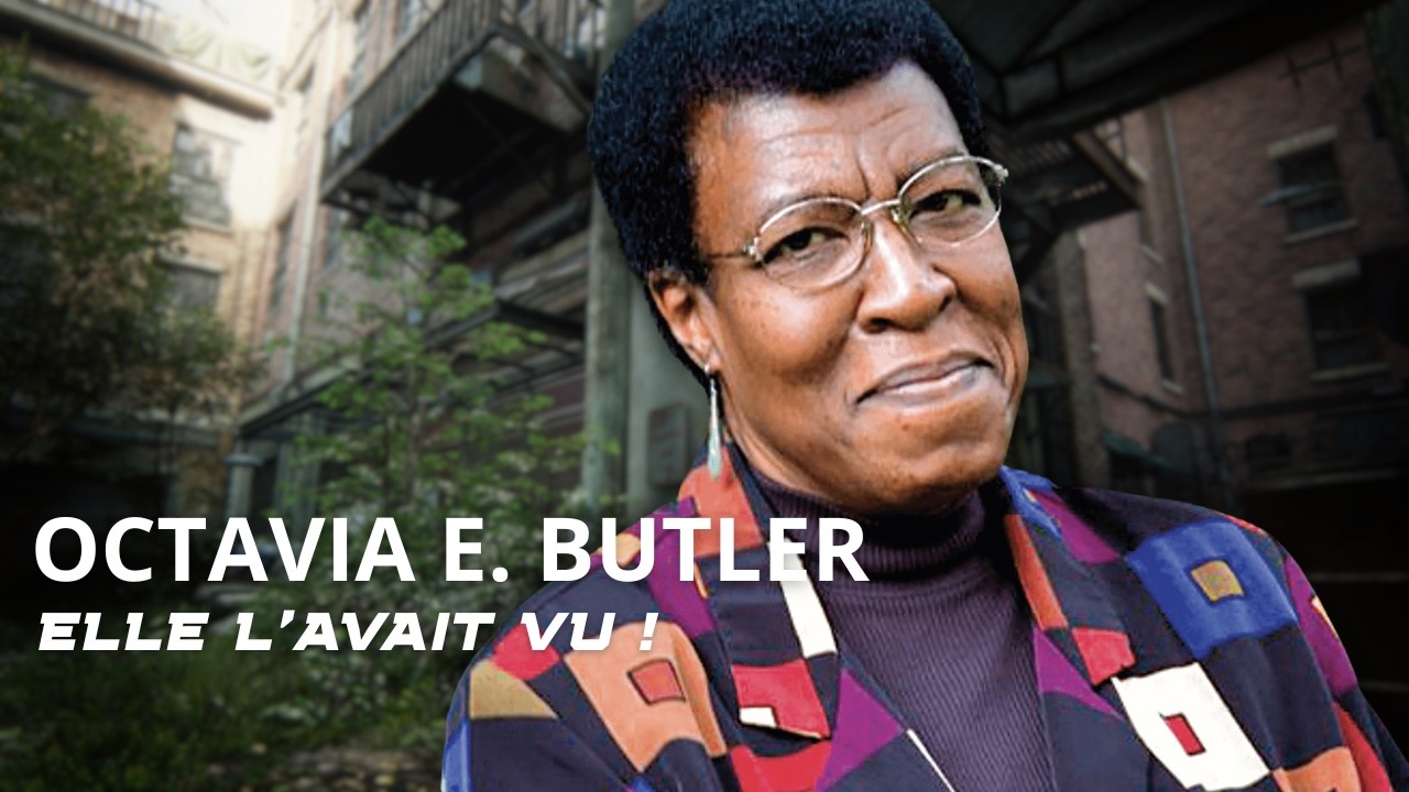 OCTAVIA E. BUTLER : l’auteure de SF qui avait COMPRIS notre FUTUR