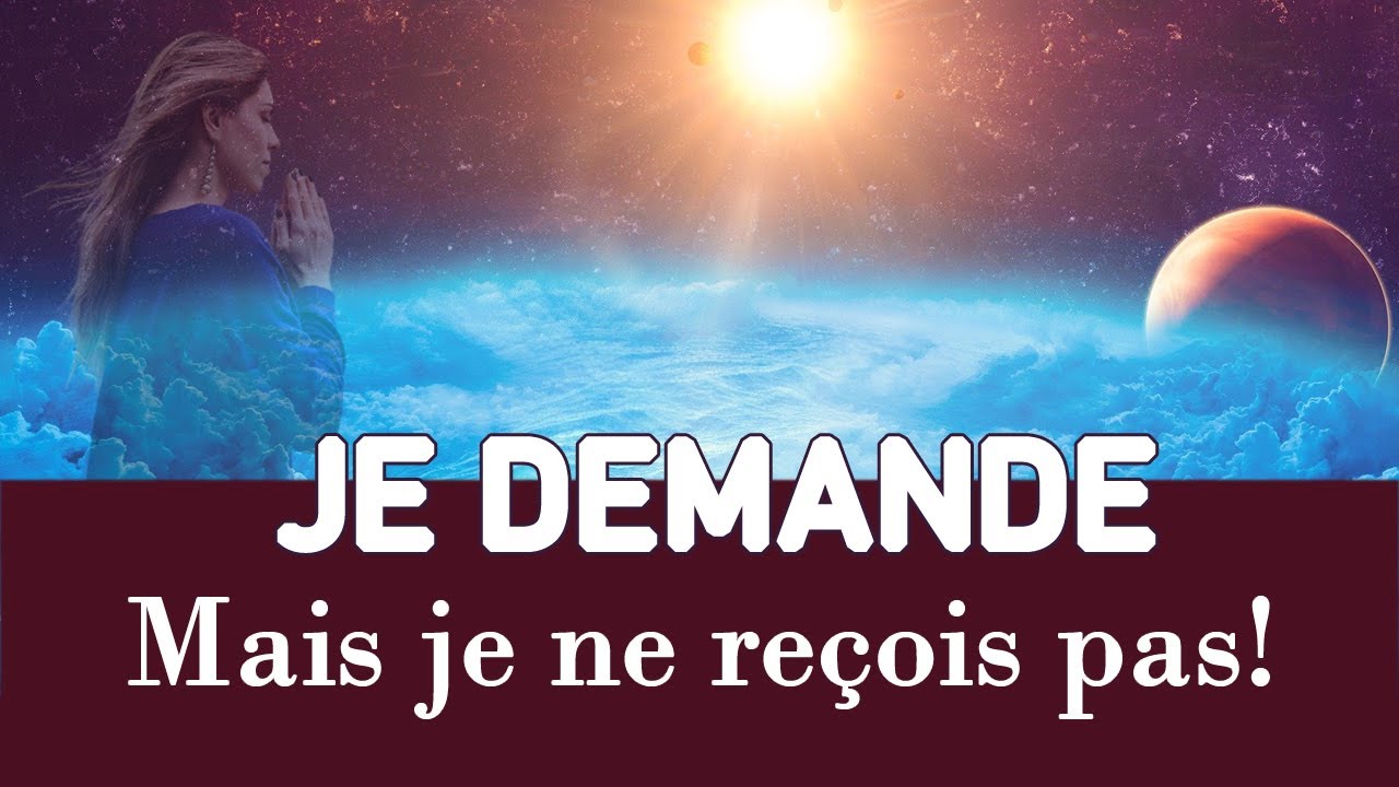 Pourquoi quand je fais une demande à l'Univers, je ne reçois pas? Comment demander?